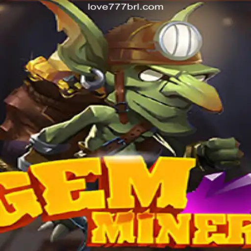Dive into GemMiner and Discover the Thrills of Love777.COM Platform-Oficial Slots Brasil #1
